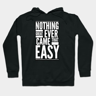 Nothing great ever came that easy Hoodie